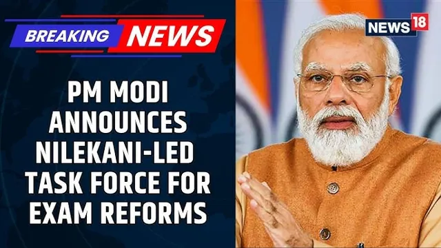 प्रधानमंत्री नरेंद्र मोदी ने नंदन नीलेकणी की अध्यक्षता में परीक्षा सुधार कार्यबल (Exam Reform Task Force) की घोषणा की।