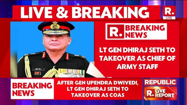 Lt Gen Dhiraj Seth Appointed Next Chief of Army Staff in India