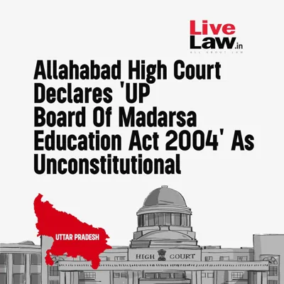 Allahabad High Court Declares UP Madarsa Education Act Unconstitutional