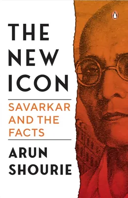 Arun Shourie's 'The New Icon: Savarkar and the Facts' - A Critical Look at Savarkar's Legacy