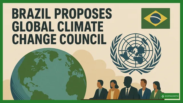 Brazil Proposes Global Climate Action Council Ahead of COP30