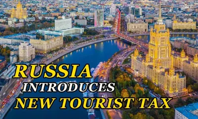 Russia Introduces New Tourist Tax Effective January 1, 2025