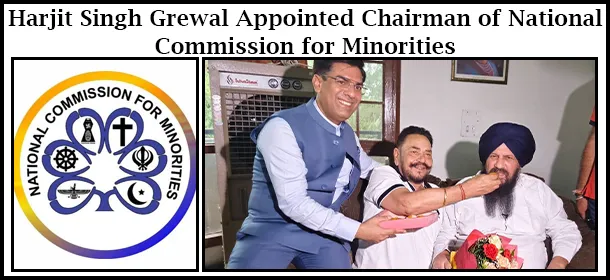 Harjit Singh Grewal Appointed Chairman of National Commission for Minorities