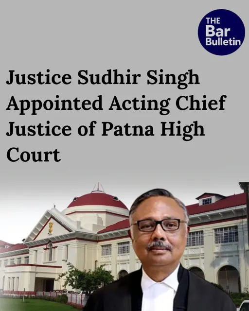 Justice Sudhir Singh Appointed Acting Chief Justice of Patna High Court
