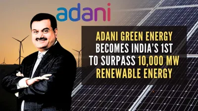 Adani Green Energy Ltd Surpasses 10,000 MW Renewable Energy Capacity Milestone