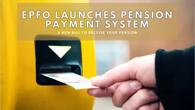 EPFO Launches Centralized Pension Payments System (CPPS) Across India