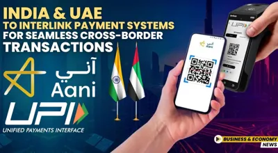 India and UAE to Interlink UPI and AANI for Seamless Cross-Border Transactions