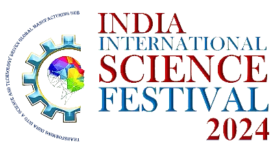 India International Science Festival (IISF) 2024: Transforming India into a Global Manufacturing Hub