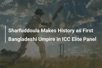Sharfuddoula Makes History as First Bangladeshi Umpire in ICC Elite Panel