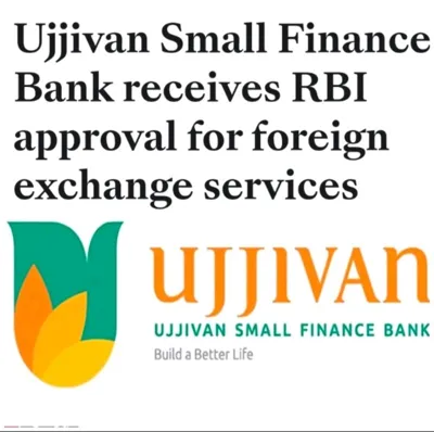 Ujjivan Small Finance Bank Secures RBI Approval for Forex Services